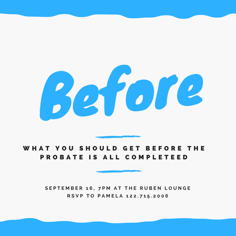 Before - What you should get completed BEFORE the probate is all completed