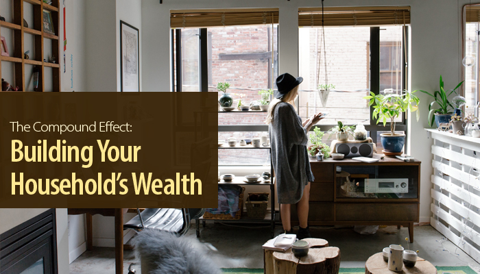 The Compound Effect: Building Your Household’s Wealth