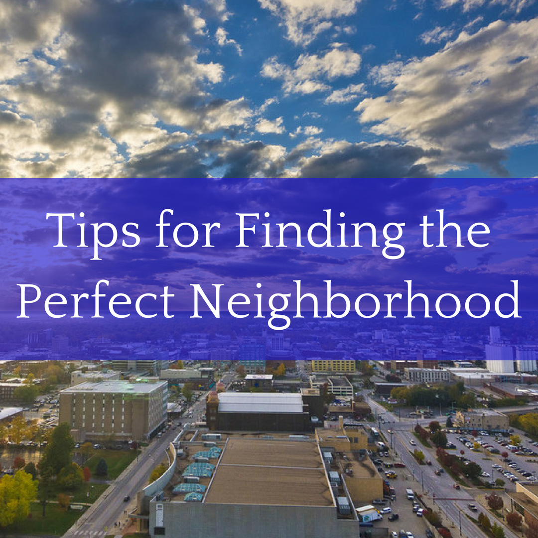 Tips for Finding The Perfect Neighborhood