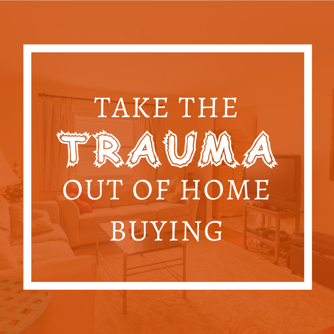 Take the Trauma Out of Home Buying