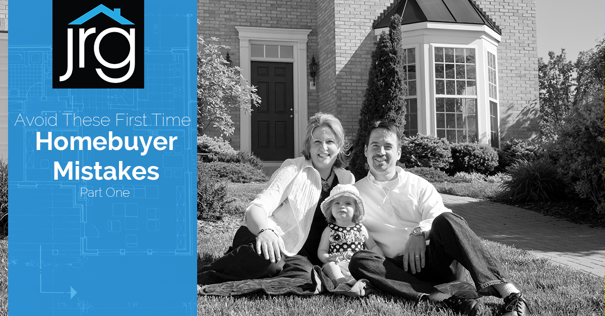 Avoid These First Time Homebuyer Mistakes- Part One