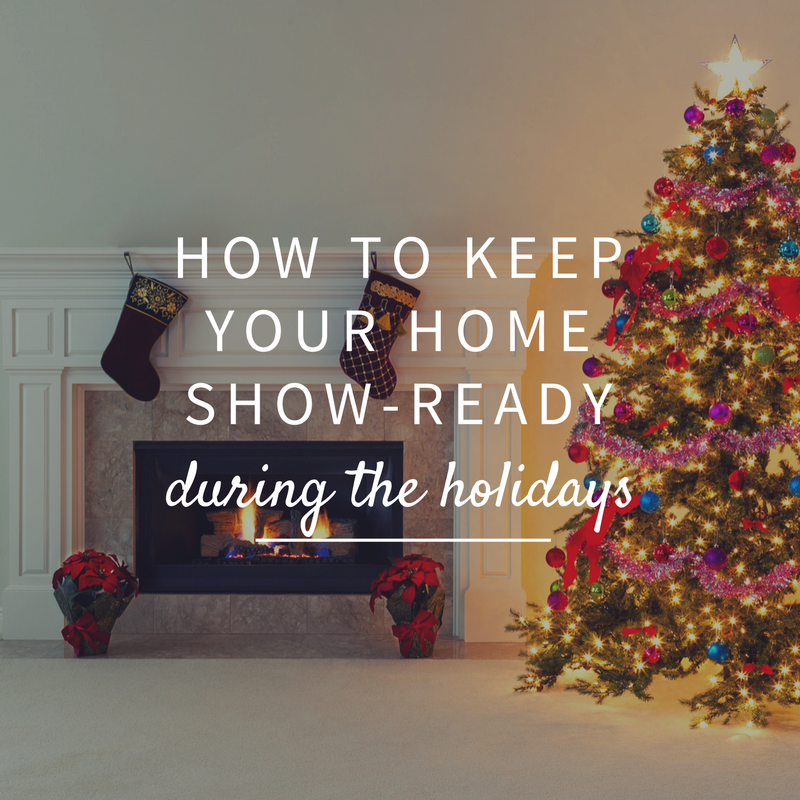 How to Keep your Home Show-Ready for the Holidays