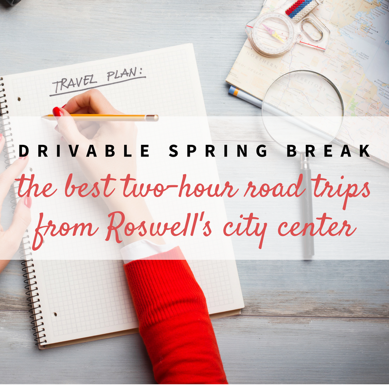 Driveable Spring Break Destinations from Roswell’s City Center