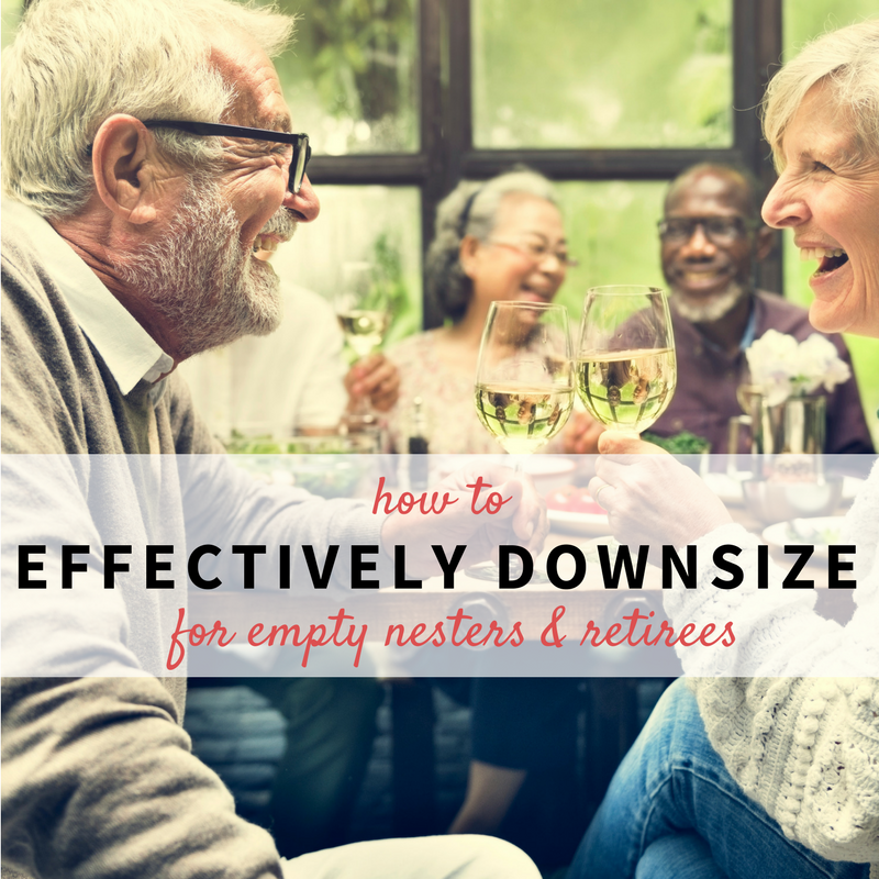 How to Effectively Downsize for Empty Nesters & Retirees