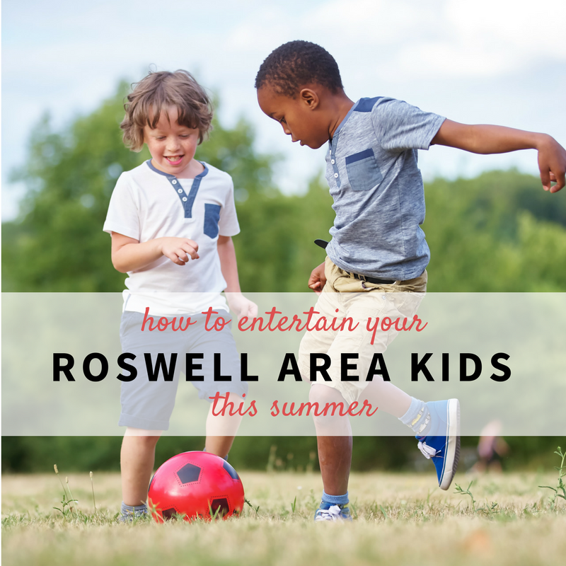 How to Entertain your Roswell-area Kids this Summer