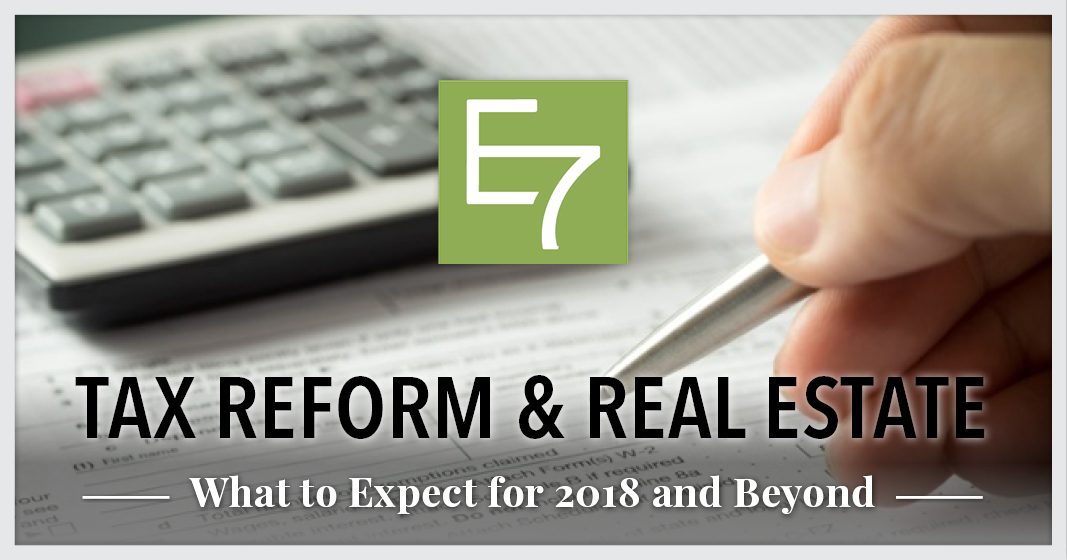 TAX REFORM & REAL ESTATE: What to Expect in 2018 & Beyond