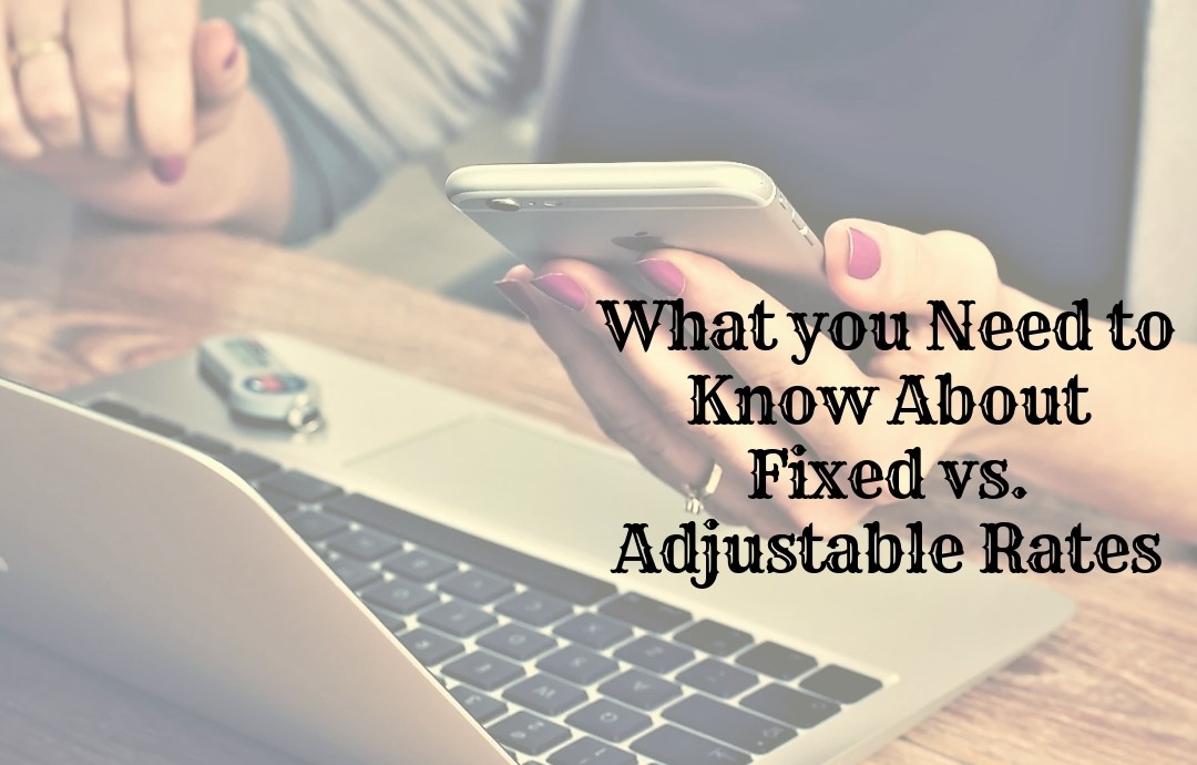 What you Need to Know About Fixed vs. Adjustable Rates