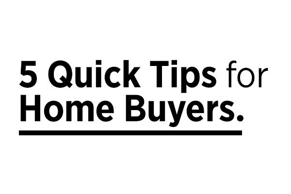 5 Quick Tips For Home Buyers