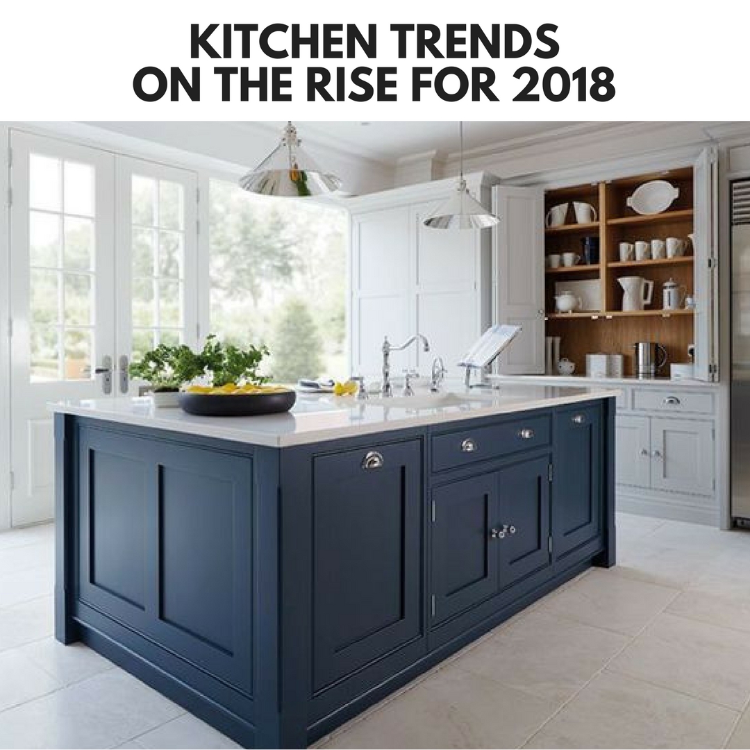 Kitchen Trends On the Rise For 2018