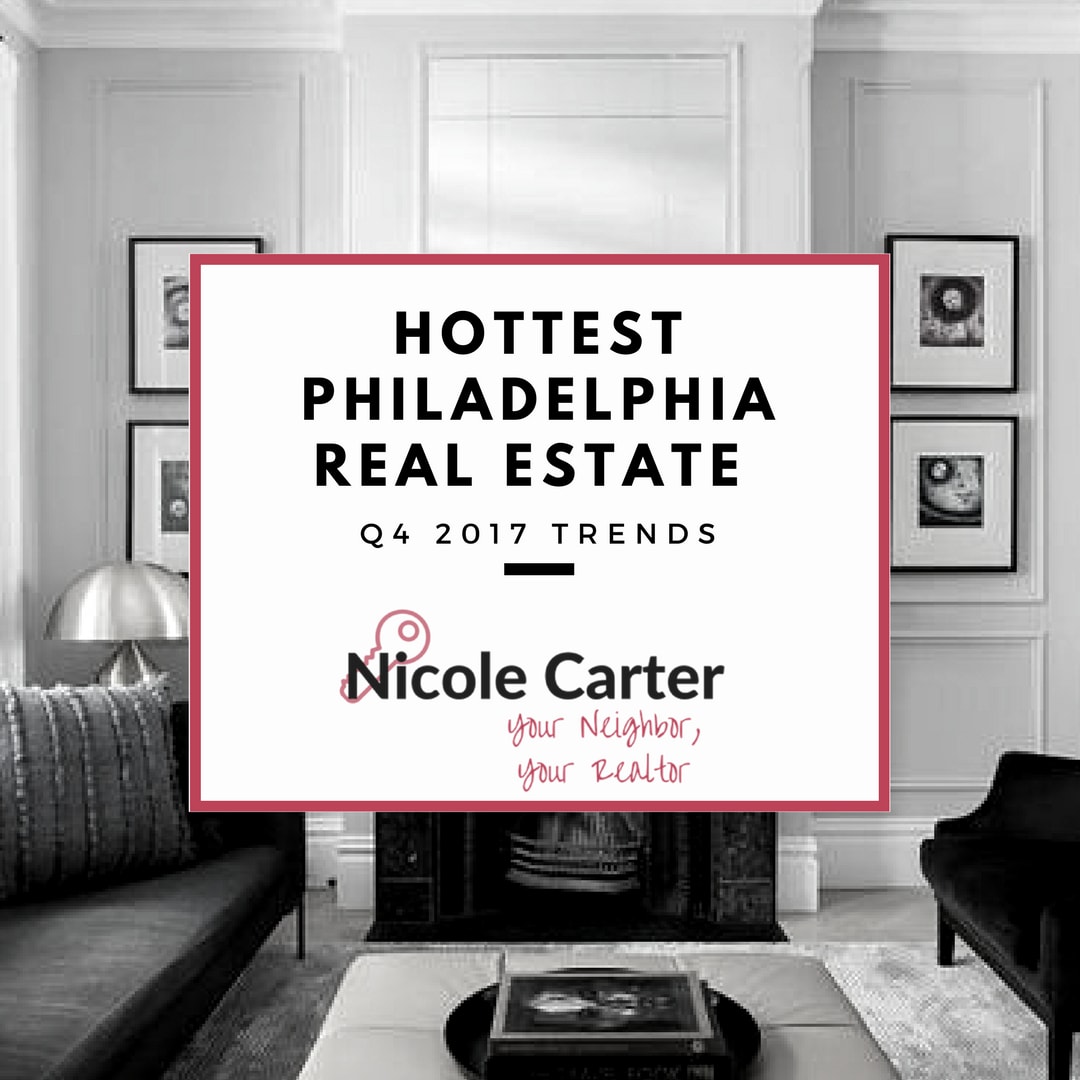 Hottest Philadelphia Real Estate Fourth Quarter 2017 Trends