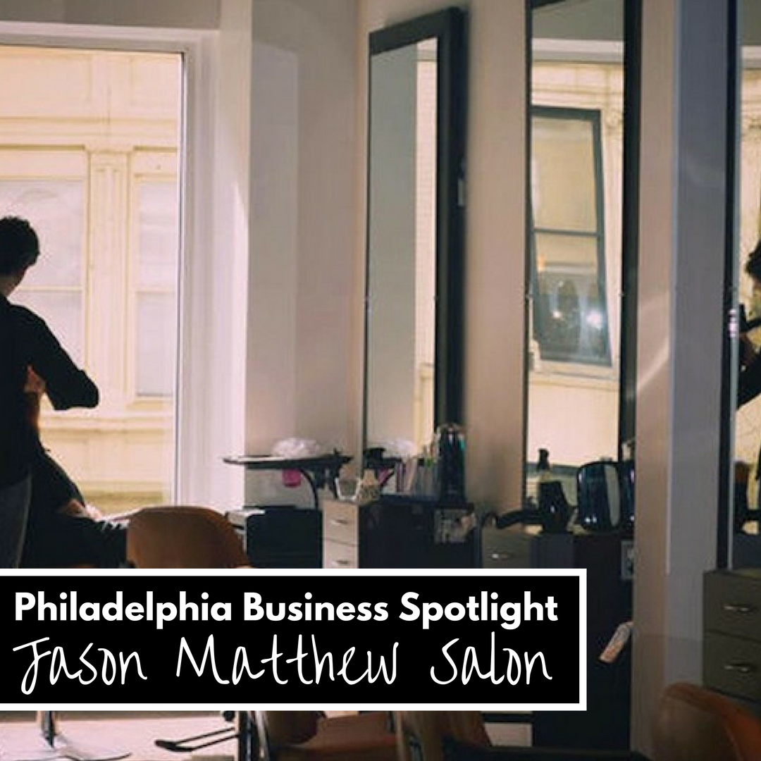 Philadelphia Business Spotlight- Jason Matthew Salon