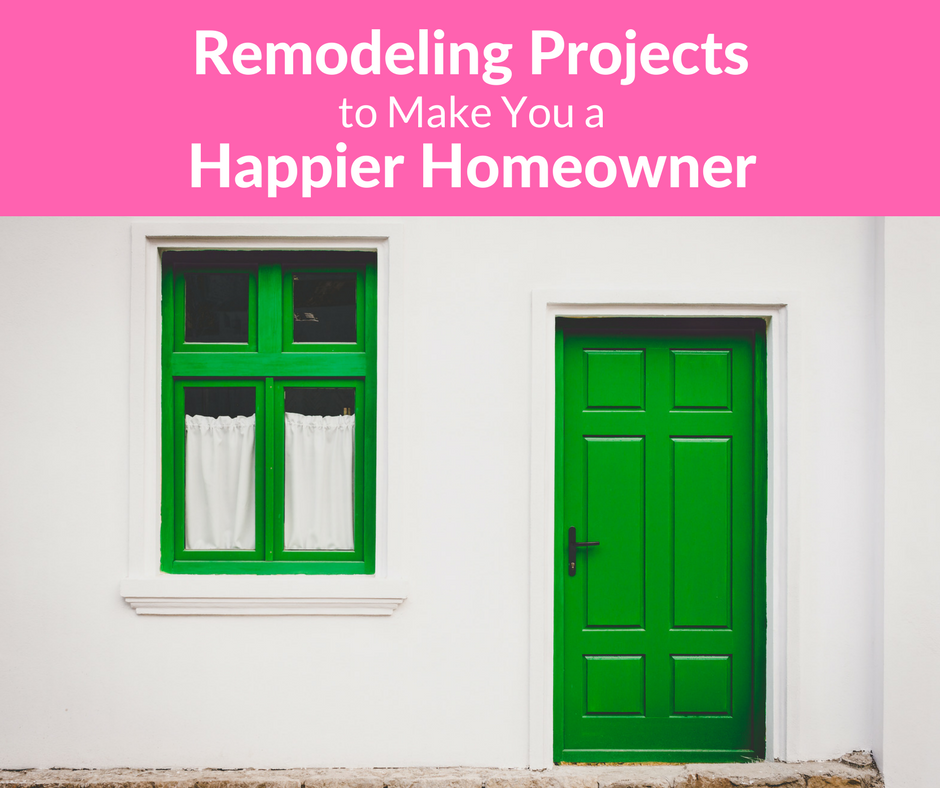 Remodeling Projects to Make You a Happier Homeowner