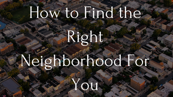 How to Find the Right Neighborhood For You