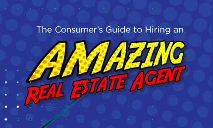 The Consumer’s Guide to Hiring an Amazing Real Estate Agent