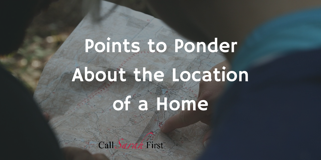 http://www.callsarahfirst.com/5-points-to-ponder-about-the-location-of-a-home