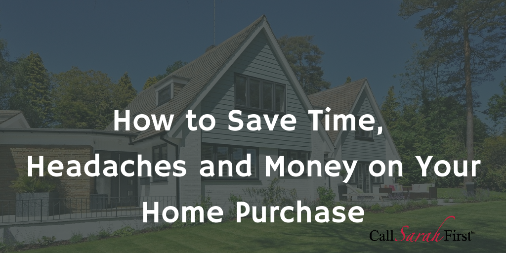 How to Save Time, Headaches and Money on Your Home Purchase