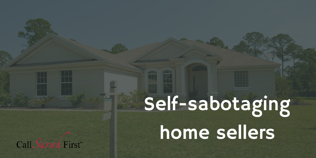 Self-sabotaging home sellers