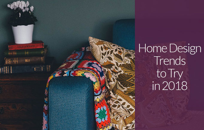 Home Design Trends to Try in 2018