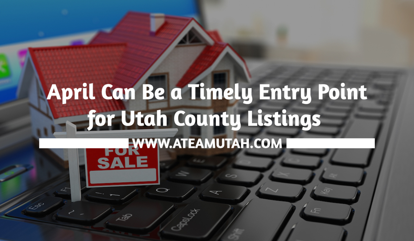 April Can Be a Timely Entry Point for Utah County Listings