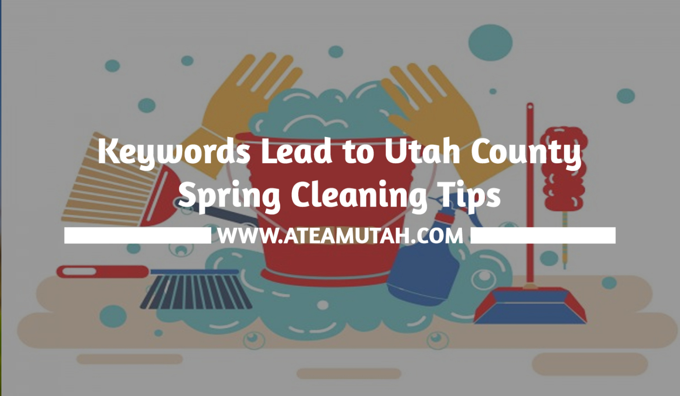 Keywords Lead to Utah County Spring Cleaning Tips