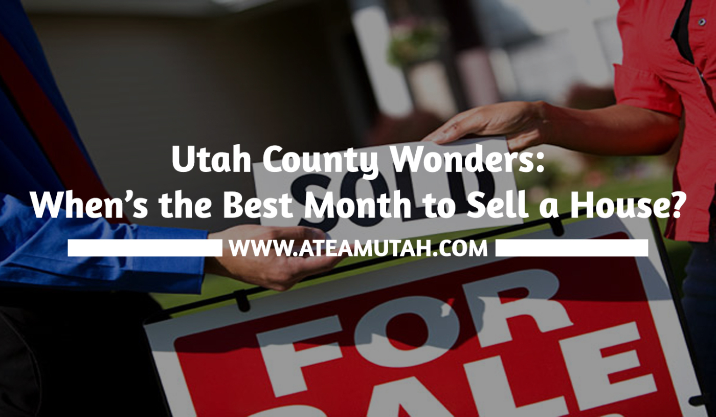 Utah County Wonders: When’s the Best Month to Sell a House?