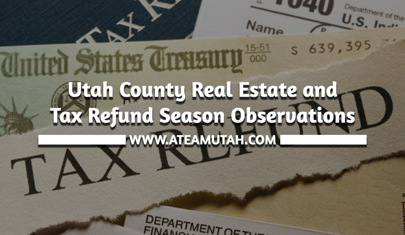 Utah County Real Estate and Tax Refund Season Observations