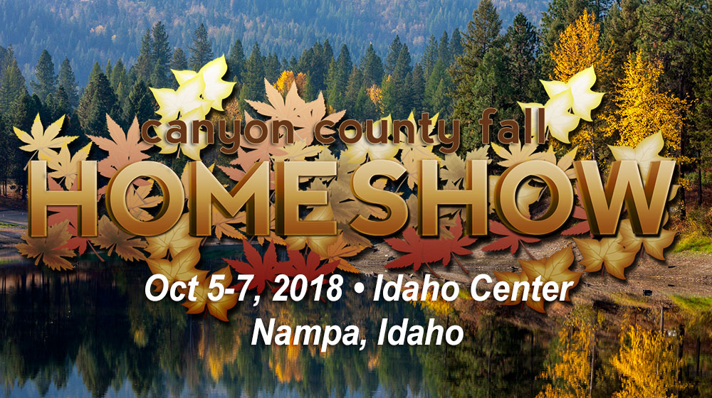 2018 Canyon County Fall Home Show | Oct 5-7 | Nampa, Idaho