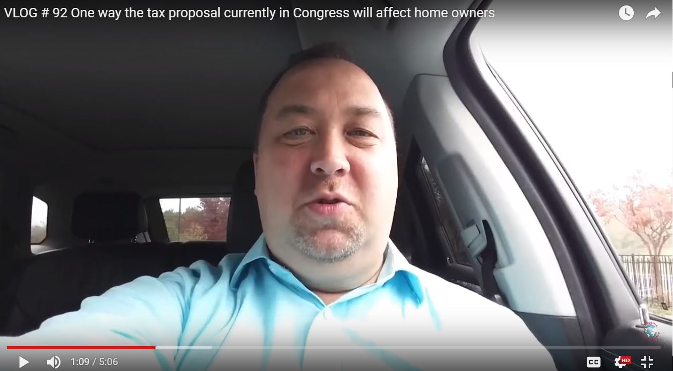 VLOG # 92 One way the tax proposal currently in Congress will affect home owners. 