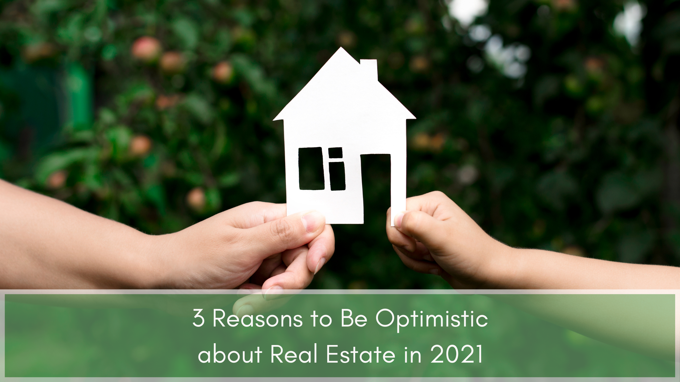 3 Reasons to Be Optimistic about Real Estate in 2021