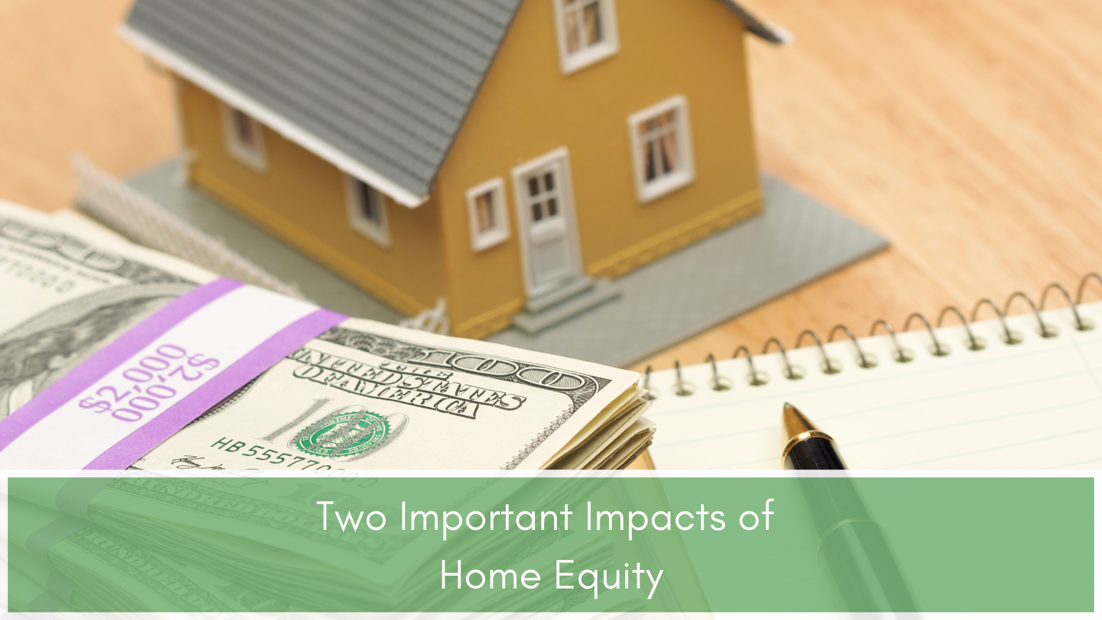 Two Important Impacts of Home Equity
