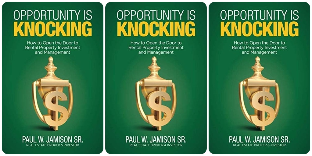 Opportunity Is Knocking: How to Open the Door to Rental Property Investment and Management