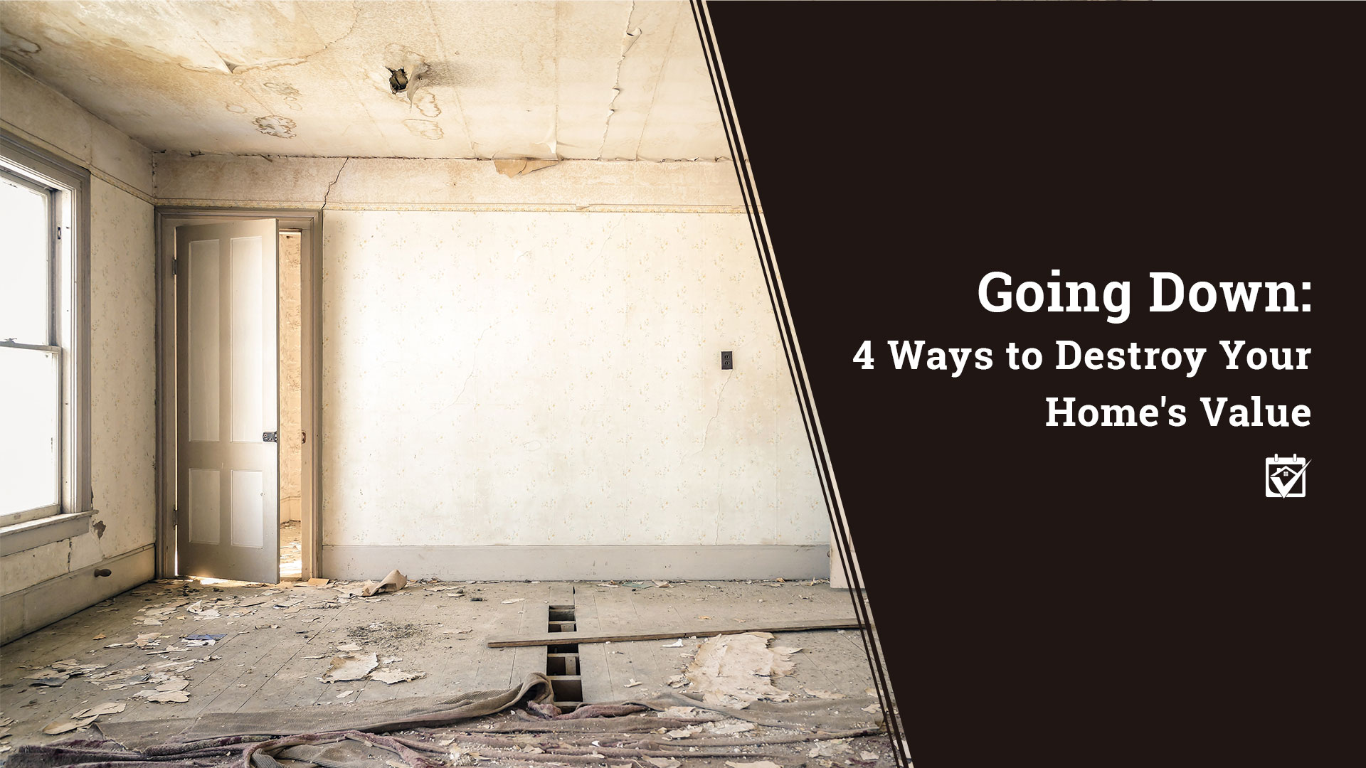 Going Down: 4 Ways to Destroy Your Home's Value