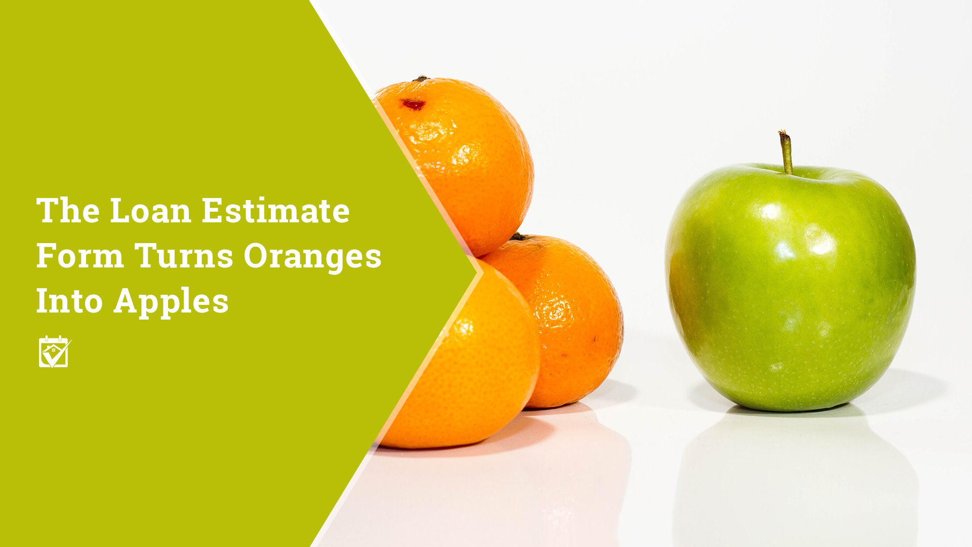 The Loan Estimate Form Turns Oranges Into Apples