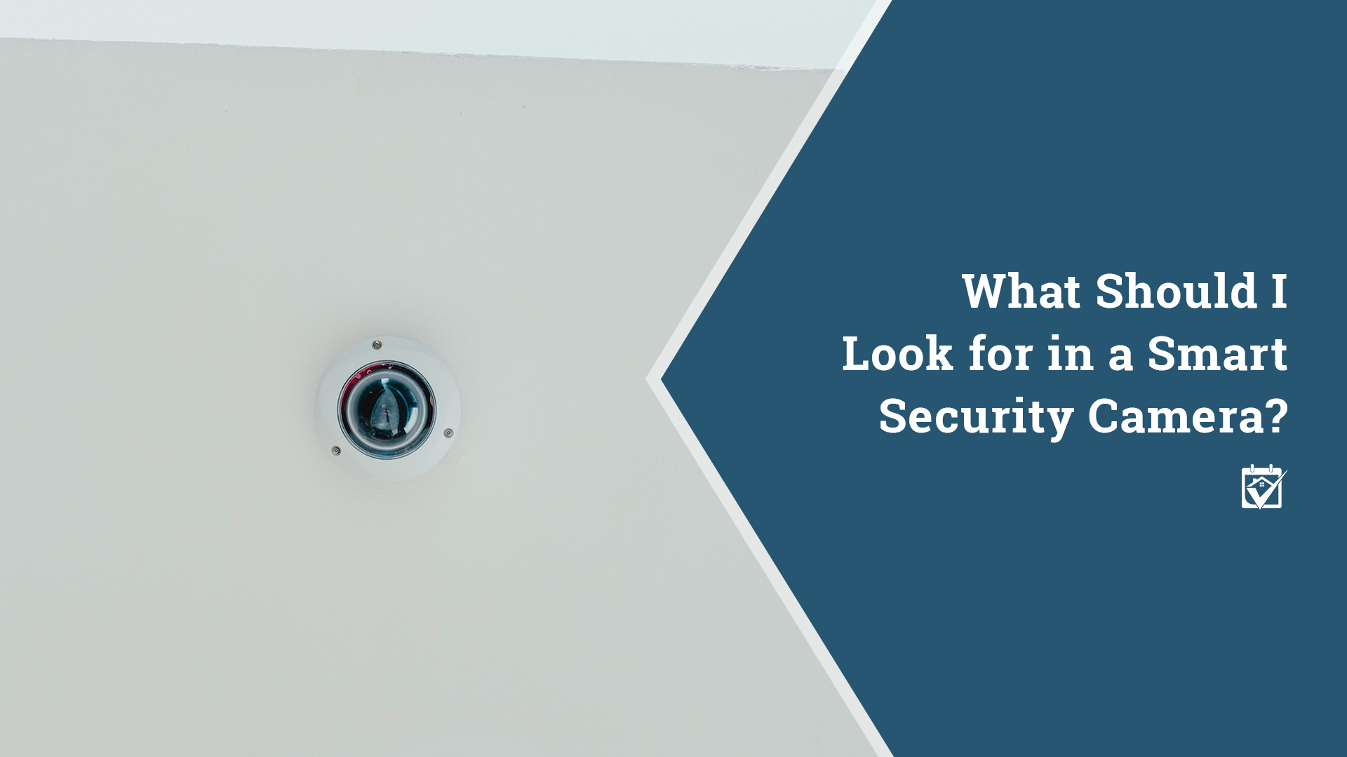 What Should I Look for in a Smart Security Camera?