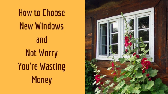 How to Choose New Windows and Not Worry You're Wasting Money
