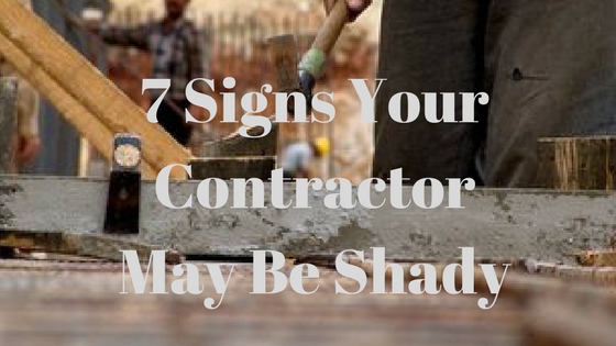 7 Signs Your Contractor May Be Shady