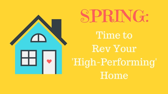 Spring: Time to Rev Your 'High-Performing' Home