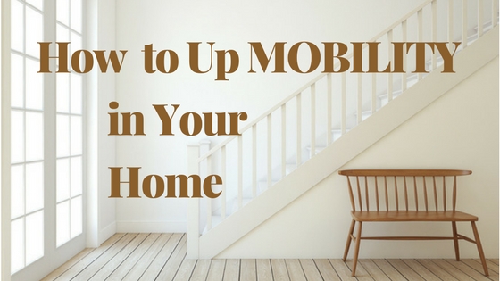 How to Up Mobility in Your Home