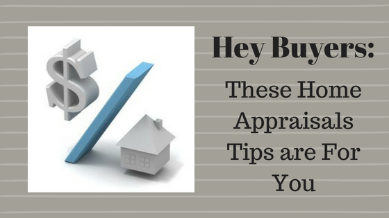 Hey, Buyers: These Home Appraisal Tips Are for You