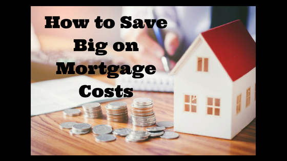 How to Save Big on Mortgage Costs