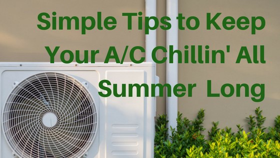 Simple Tips to Keep Your A/C Chillin' All Summer Long