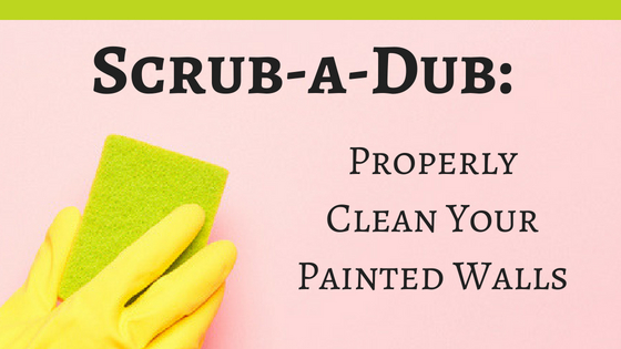 Scrub-a-Dub: Properly Clean Your Painted Walls