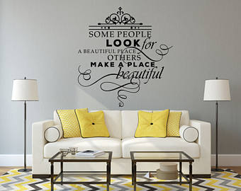 Some People Look for a Beautiful Place. Others Make a Place Beautiful.