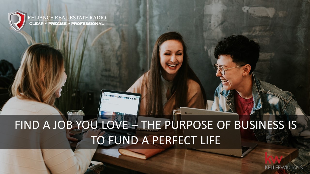 Find a Job You Love – The Purpose of Business is to Fund a Perfect Life (Episode 17)