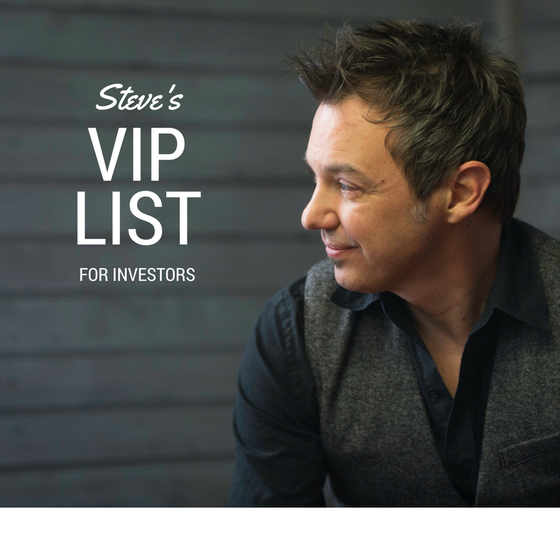 Join Steve’s VIP List for Investors