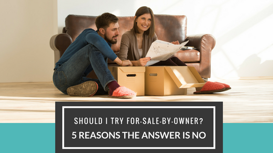 Should I Try For-Sale-By-Owner? 5 Reasons the Answer Is No