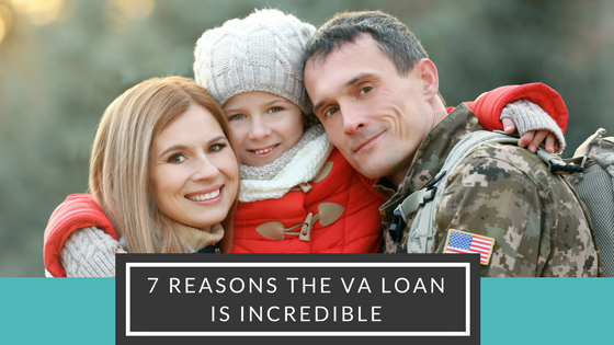 7 Reasons the VA Loan is Incredible