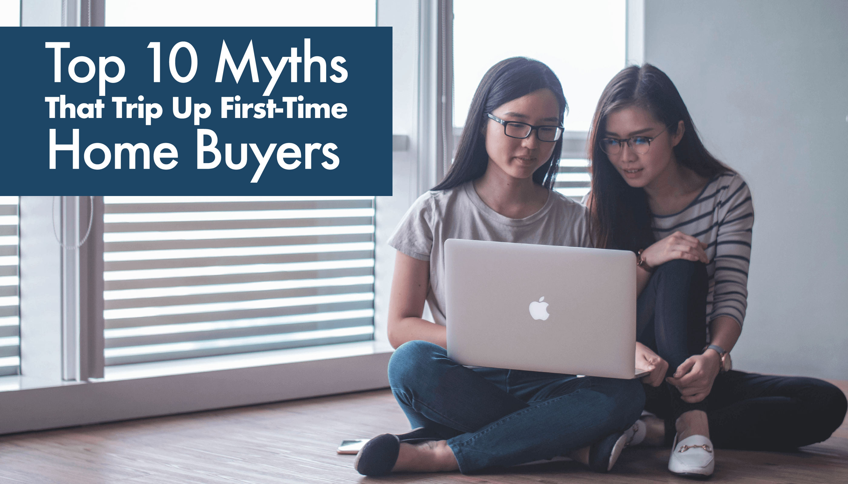 Top 10 Myths That Trip Up First-Time Home Buyers