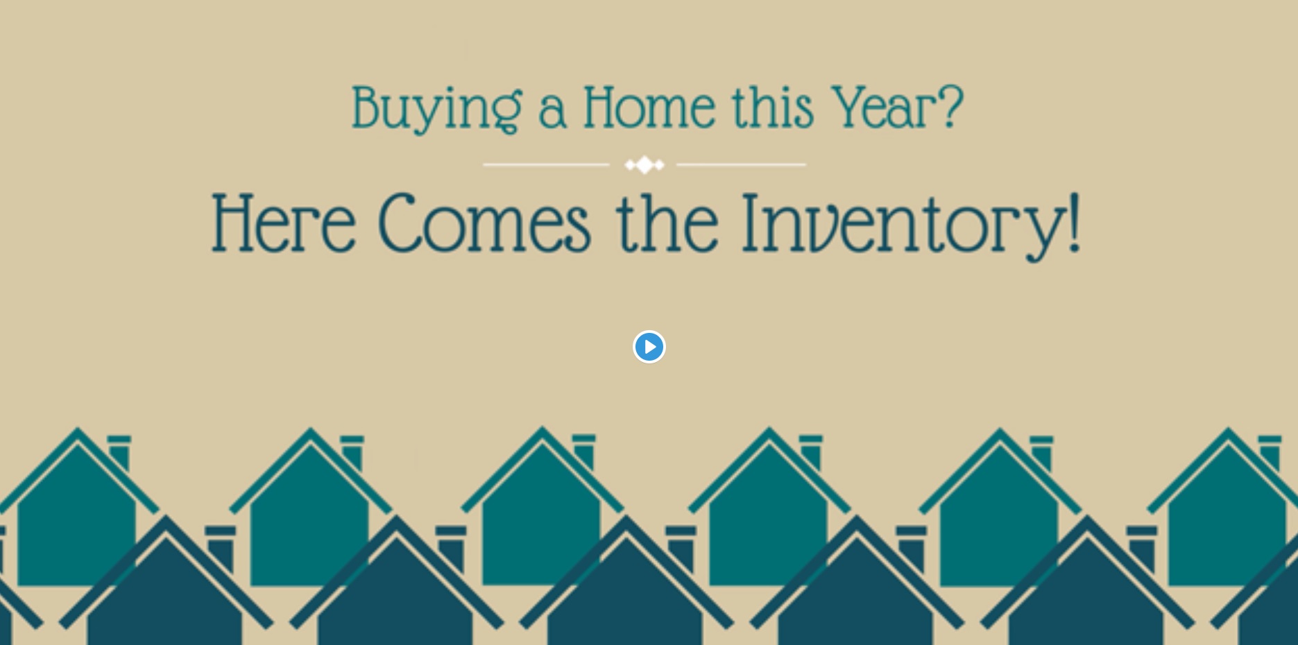 Buying a Home this Year? Here Comes the Inventory!