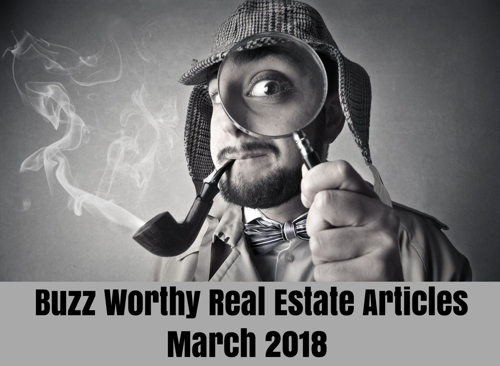 Buzz Worthy Real Estate Articles - March 2018